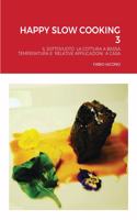 Happy Slow Cooking 3: Il Sottovuoto La Cottura a Bassa Temperatura E Relative Applicazioni a Casa