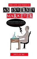 Life and Times Of An Internet Marketer: From Technophobe Taxi Driver To Successful Internet Marketer - If I Can Do It, You Can Too...