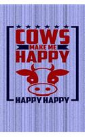 Cows Make Me Happy Happy Happy: Great Journal Notebook for Cow and Animal Lovers.