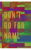 Don't Go for Nrml