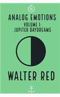 Analog Emotions: (Volume I: Jupiter Daydreams)(1 Analog Emotions)