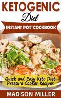 Ketogenic Diet Instant Pot Cookbook: Quick and Easy Keto Diet Pressure Cooker Recipes