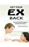 Get Your Ex Back: Fast and Effective Ways to Rekindle the Flame