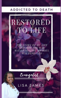 Addicted to Death Restored to Life