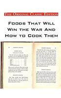 Foods That Will Win the War and How to Cook Them - The Original Classic Edition