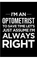 Optometrist Planner: 2019: Organizer and Notebook: I'm an Optometrist, to Save Time Let's Just Assume I'm Always Right