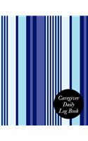 Caregiver Daily Log Book: Caregiver Journal Notebook Medical Records Organizer Care Log Journal Caregiver Work Template Career Work Tracking Daily Service User Record Book to