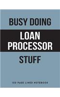 Busy Doing Loan Processor Stuff