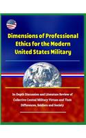 Dimensions of Professional Ethics for the Modern United States Military - In-Depth Discussion and Literature Review of Collective Central Military Virtues and Their Differences, Soldiers and Society