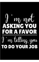 I'm Not Asking You for a Favor I'm Telling You to Do Your Job