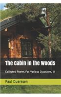 The Cabin in the Woods: Collected Poems For Various Occasions, III(3 Collected Poems)