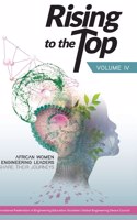 Rising to the Top: Volume IV: African women engineering leaders share their journeys to professional success