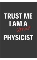 Trust Me I Am Almost A Physicist