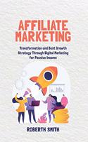 Affiliate Marketing: Transformation and Best Growth Strategy Through Digital Marketing for Passive Income