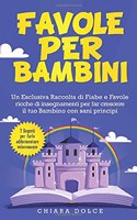 Favole per Bambini: Un Esclusiva Raccolta di Fiabe e Favole ricche di insegnamenti per far crescere il tuo Bambino con sani principi + 7 segreti per farlo addormentare 