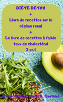 DIÈTE DETOX + Livre de recettes sur le régime renal + Le livre de recettes à faible taux de cholestérol 3 en 1