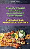 Black Stone Outdoor Gas Griddle Cookbook Fish, Seafood and Snack Recipes