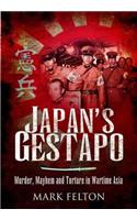 Japan's Gestapo: Murder, Mayhem and Torture in Wartime Asia