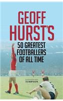 Geoff Hurst's 50 Greatest Footballers of All Time