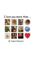I love you more than...