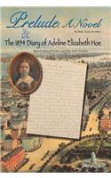 Prelude, a Novel & The 1854 Diary of Adeline Elizabeth Hoe