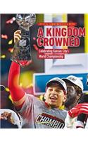 A Kingdom Crowned - Celebrating Kansas City's NFL Championship