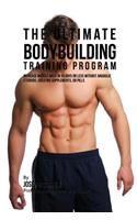 The Ultimate Bodybuilding Training Program: Increase Muscle Mass in 30 Days or Less Without Anabolic Steroids, Creatine Supplements, or Pills