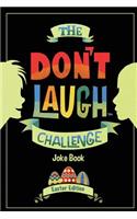 The Don't Laugh Challenge - Easter Edition: Easter Joke Book for Kids with Knock-Knock Jokes and Riddles Included - Perfect for Easter Basket Stuffers and Presents, Gifts for Boys and Girls; E