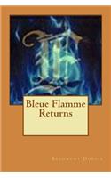 Bleue Flamme Returns