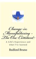 Change in Manufacturing - The One Constant