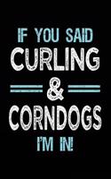 If You Said Curling & Corndogs I'm in: Blank Lined Notebook Journal