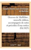 Oeuvres de Malfilâtre, Nouvelle Édition, Accompagnée de Notes Et Précédée d'Une Notice