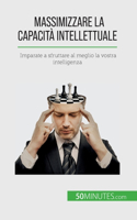 Massimizzare la capacità intellettuale: Imparate a sfruttare al meglio la vostra intelligenza
