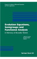Evolution Equations, Semigroups and Functional Analysis: In Memory of Brunello Terreni