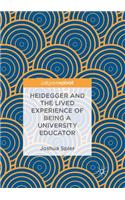Heidegger and the Lived Experience of Being a University Educator