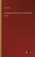 A Biographical Sketch of the Life of William B. Ide