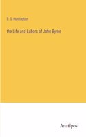 The Life and Labors of John Byrne
