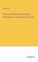 Exercises Attending the Unveiling and Presentation of a Statue of Gen. Ethan Allen