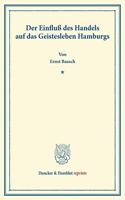 Der Einfluss Des Handels Auf Das Geistesleben Hamburgs: (Pfingstblatter Des Hansischen Geschichtsvereins V)