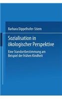 Sozialisation in Ökologischer Perspektive: Eine Standortbestimmung Am Beispiel Der Frühen Kindheit