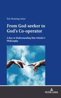 From God-seeker to God's Co-operator: A Key to Understanding Max Scheler's Philosophy