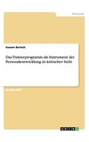 Das Traineeprogramm als Instrument der Personalentwicklung in kritischer Sicht: (German)