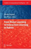 From Motor Learning to Interaction Learning in Robots