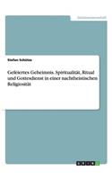 Gefeiertes Geheimnis. Spiritualität, Ritual und Gottesdienst in einer nachtheistischen Religiosität