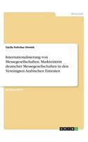 Internationalisierung von Messegesellschaften. Markteintritt deutscher Messegesellschaften in den Vereinigten Arabischen Emiraten
