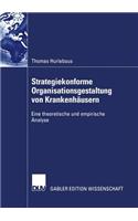 Strategiekonforme Organisationsgestaltung Von Krankenhäusern: Eine Theoretische Und Empirische Analyse