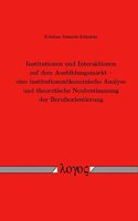 Institutionen Und Interaktionen Auf Dem Ausbildungsmarkt -- Eine Institutionenokonomische Analyse Und Theoretische Neubestimmung Der Berufsorientierung