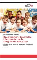 Organización, desarrollo, intervención en la integración educativa
