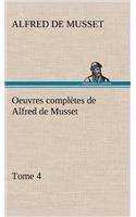 Oeuvres complètes de Alfred de Musset - Tome 4: (French)