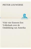 Vóór vier Eeuwen Een Volksboek over de Ontdekking van Amerika